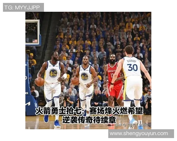 火箭与勇士激战回顾5月7日精彩录像重温全场精彩瞬间